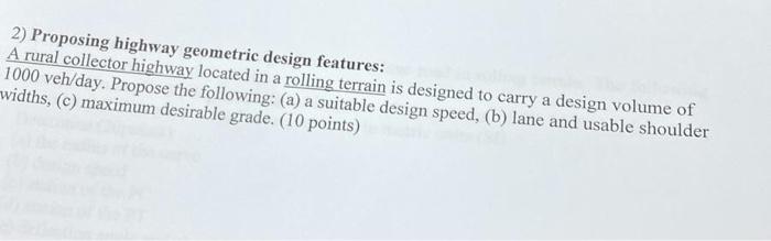2 Proposing Highway Geometric Design Features A Rural Collector Highway Located In A Rolling Terrain Is Designed To Ca 1