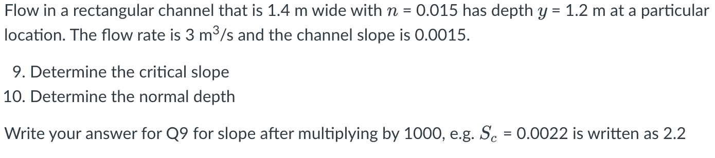 Flow In A Rectangular Channel That Is 1 4 M Wide With N 0 015 Has Depth Y 1 2 M At A Particular Location The Flow R 1