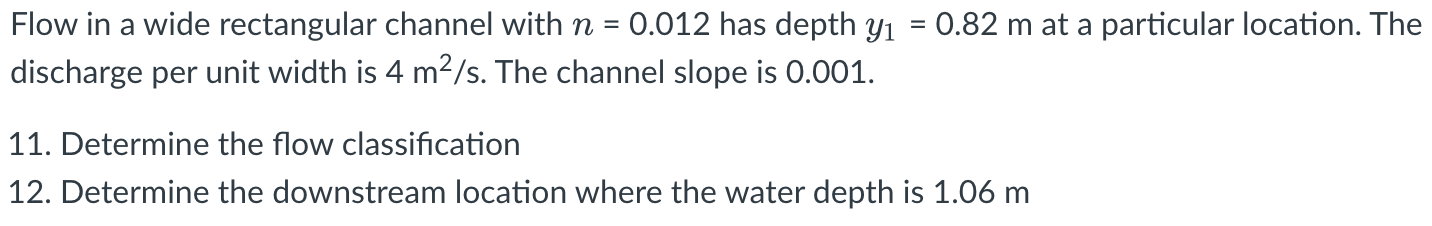 Flow In A Wide Rectangular Channel With N 0 012 Has Depth Y Discharge Per Unit Width Is 4 M S The Channel Slope Is 1