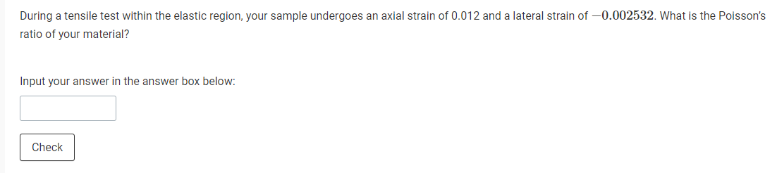 During A Tensile Test Within The Elastic Region Your Sample Undergoes An Axial Strain Of 0 012 And A Lateral Strain Of 1