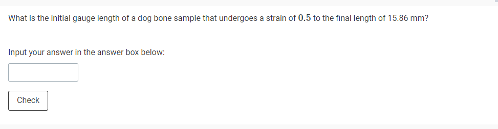 What Is The Initial Gauge Length Of A Dog Bone Sample That Undergoes A Strain Of 0 5 To The Final Length Of 15 86 Mm In 1