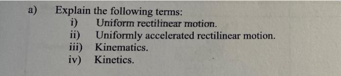 A Explain The Following Terms Uniform Rectilinear Motion I Ii Uniformly Accelerated Rectilinear Motion Iii Kinema 1