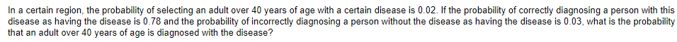In A Certain Region The Probability Of Selecting An Adult Over 40 Years Of Age With A Certain Disease Is 0 02 If The P 1