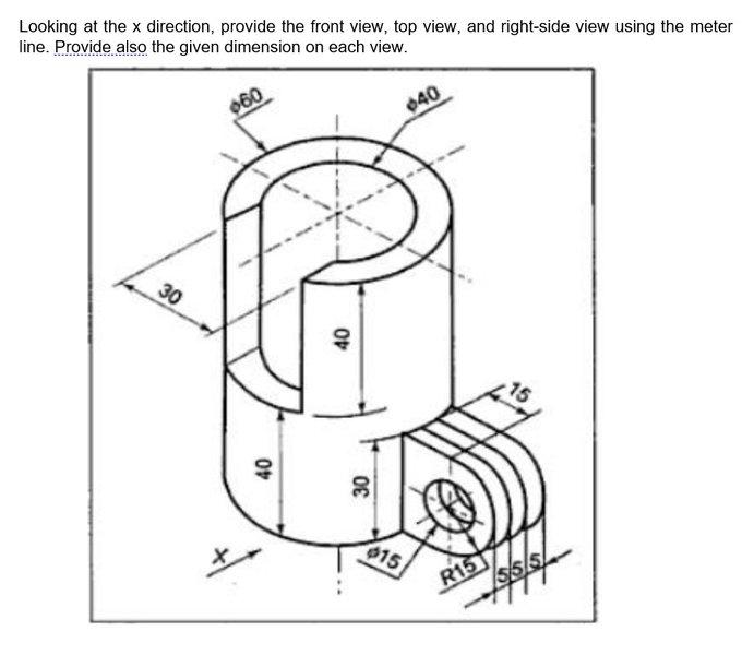 Looking At The X Direction Provide The Front View Top View And Right Side View Using The Meter Line Provide Also The 1