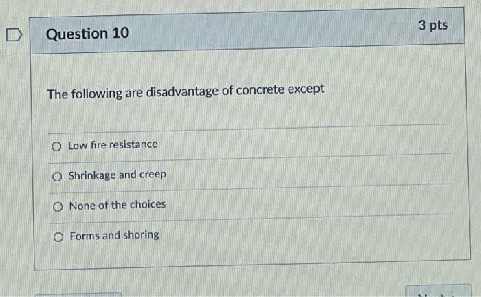 Question 10 The Following Are Disadvantage Of Concrete Except O Low Fire Resistance O Shrinkage And Creep O None Of The 1