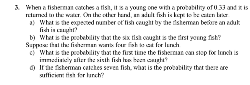 3 When A Fisherman Catches A Fish It Is A Young One With A Probability Of 0 33 And It Is Returned To The Water On The 1
