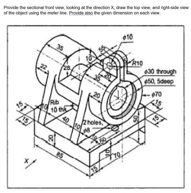 Provide The Sectional Front View Looking At The Direction X Draw The Top View And Right Side View Of The Object Using 1