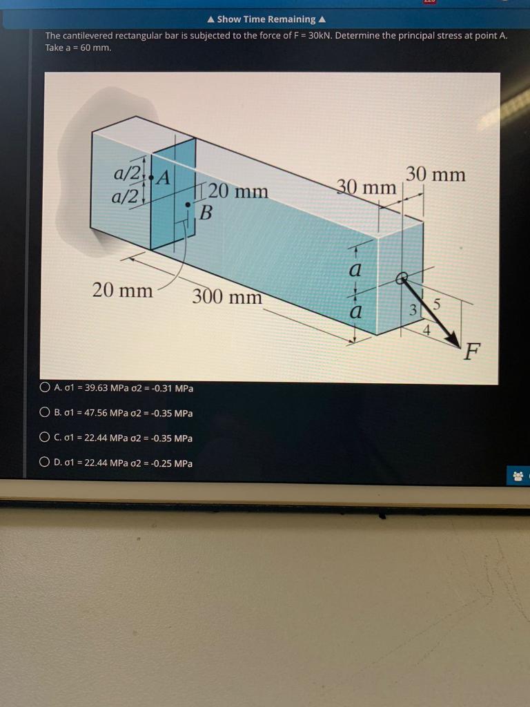 A Show Time Remaining A The Cantilevered Rectangular Bar Is Subjected To The Force Of F 30kn Determine The Principal 1