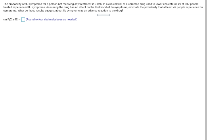 The Probability Of Flu Symptoms For A Person Not Receiving Any Treatment Is 0 056 In A Clinical Trial Of A Common Drug 1