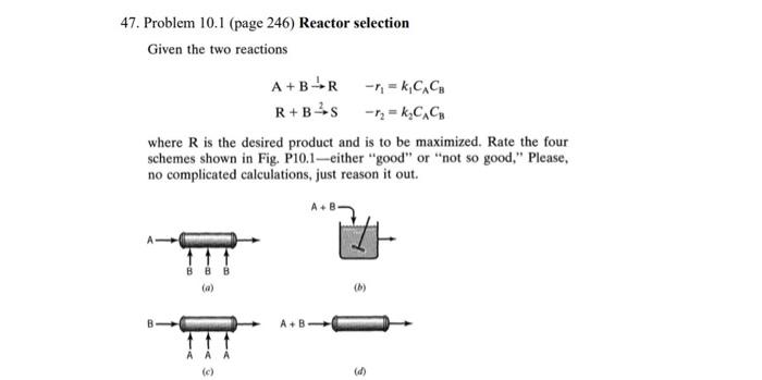 47 Problem 10 1 Page 246 Reactor Selection Given The Two Reactions A B R R K Cacb R B S R K Cacb Where R Is Th 1