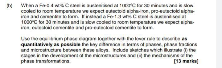 B When A Fe 0 4 Wt C Steel Is Austenitised At 1000 C For 30 Minutes And Is Slow Cooled To Room Temperature We Expect 1