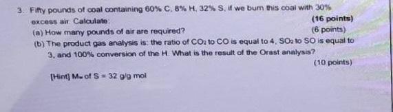3 Fifty Pounds Of Coal Containing 60 C 8 H 32 S If We Burn This Coal With 30 Excess Air Calculate 16 Points 1