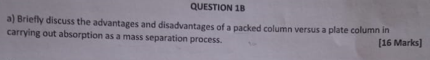 Question 18 A Briefly Discuss The Advantages And Disadvantages Of A Packed Column Versus A Plate Column In Carrying Out 1