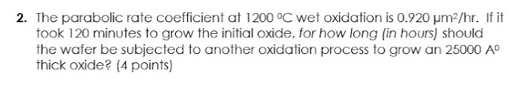 2 The Parabolic Rate Coefficient At 1200 C Wet Oxidation Is 0 920 Um Hr If It Took 120 Minutes To Grow The Initial O 1