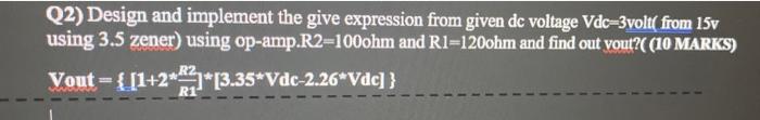 Q2 Design And Implement The Give Expression From Given De Voltage Vdc 3volt From 15v Using 3 5 Zener Using Op Amp R2 1 1
