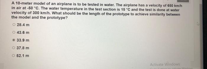 A 10 Meter Model Of An Airplane Is To Be Tested In Water The Airplane Has A Velocity Of 650 Km H In Air At 50 C The 1