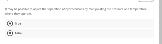 It May Be Possible To Adjust The Separation Of Hydrocarbons By Manipulating The Pressure And Temperature Where They Oper 1