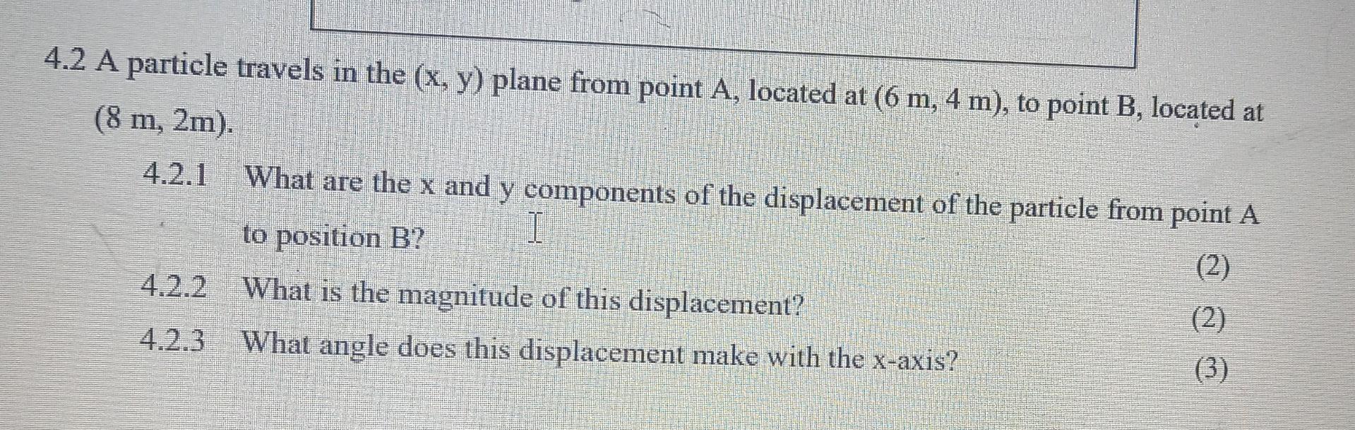 4 2 A Particle Travels In The X Y Plane From Point A Located At 6 M 4 M To Point B Located At 8 M 2m What A 1