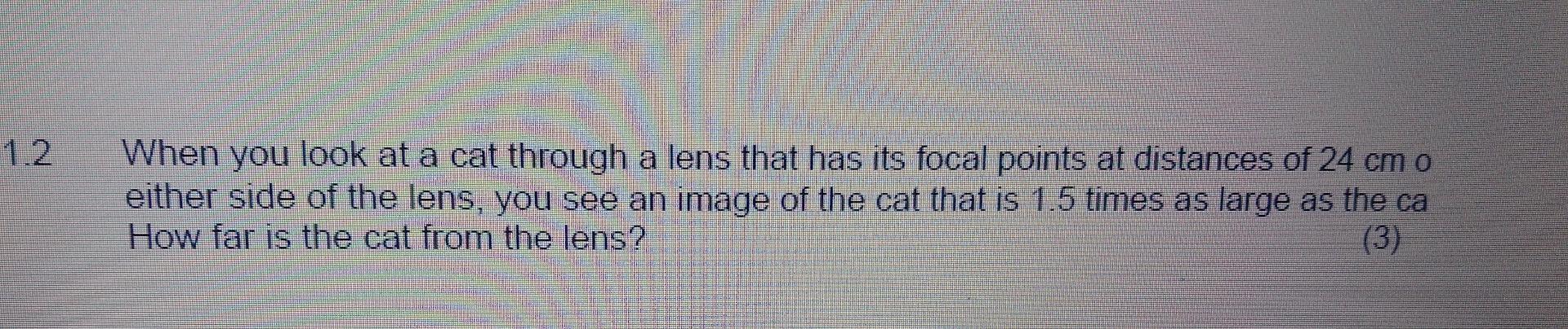 When You Look At A Cat Through A Lens That Has Its Focal Points At Distances Of 24 Cm O Either Side Of The Lens You See 1