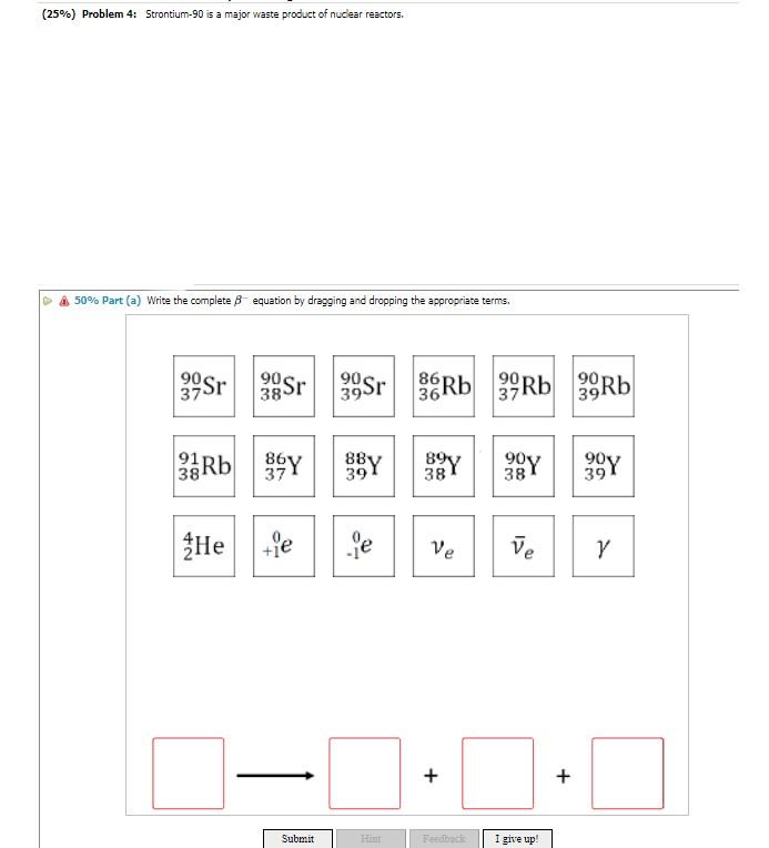 25 Problem 4 Strontium 90 Is A Major Waste Product Of Nuclear Reactors 50 Part A Write The Complete Equation By 1