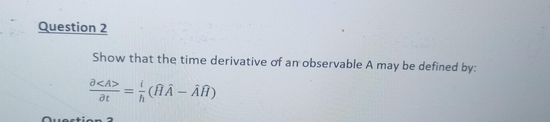 Question 2 Show That The Time Derivative Of An Observable A May Be Defined By A A Aa Aa At Question 2 1