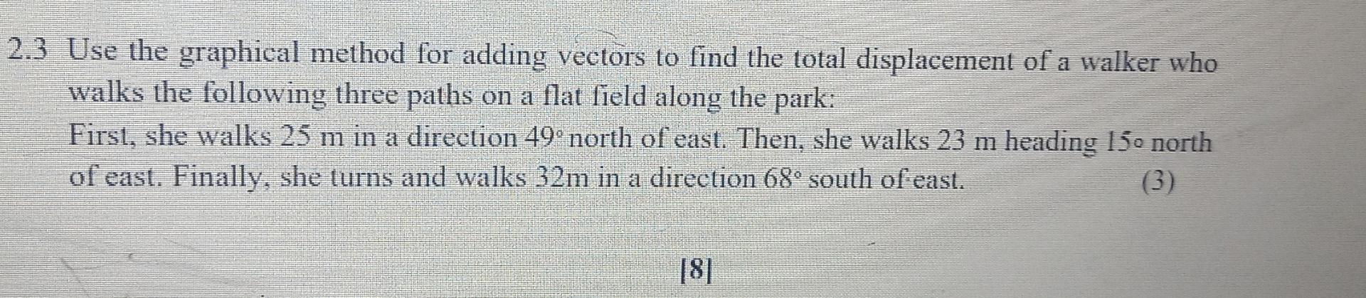 2 3 Use The Graphical Method For Adding Vectors To Find The Total Displacement Of A Walker Who Walks The Following Three 1