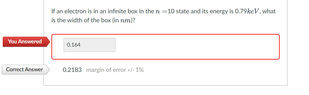 You Answered Correct Answer If An Electron Is In An Infinite Box In The N 10 State And Its Energy Is 0 79kev What Is 1