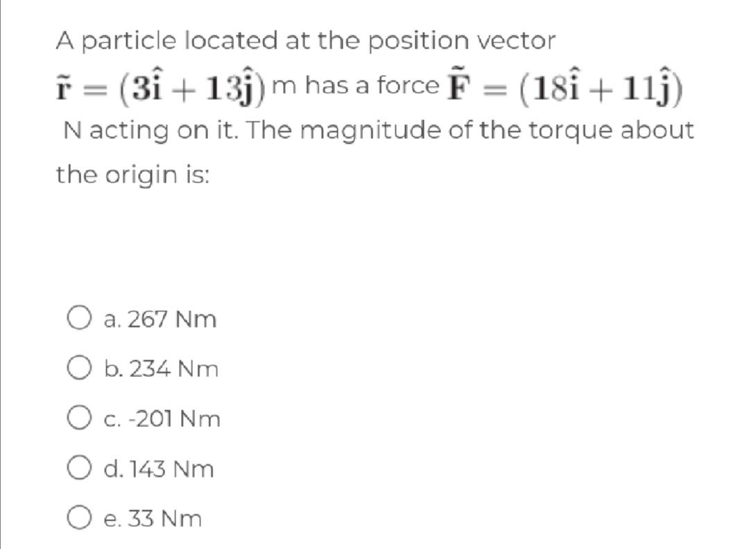 A Particle Located At The Position Vector R 31 13j M Has A Force 181 11j N Acting On It The Magnitude Of The 1