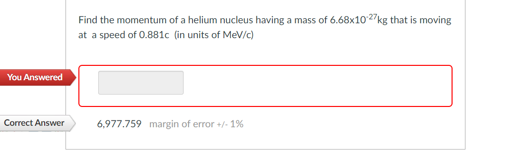 You Answered Correct Answer Find The Momentum Of A Helium Nucleus Having A Mass Of 6 68x10 27kg That Is Moving At A Spee 1