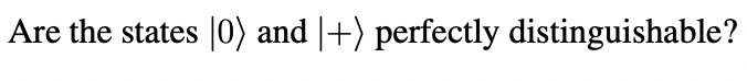 Are The States 0 And Perfectly Distinguishable 1