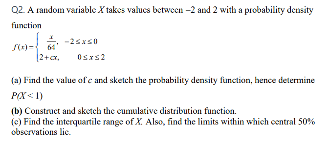 Q2 A Random Variable X Takes Values Between 2 And 2 With A Probability Density Function 25x30 F X 64 2 Cx 05x32 1