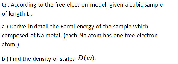 Q According To The Free Electron Model Given A Cubic Sample Of Length L A Derive In Detail The Fermi Energy Of The S 1