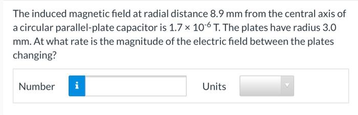 The Induced Magnetic Field At Radial Distance 8 9 Mm From The Central Axis Of A Circular Parallel Plate Capacitor Is 1 7 1
