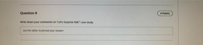 Question 8 4 Points Write Down Your Comments On Let S Surprise Nbc Case Study Use The Editor To Format Your Answer 1