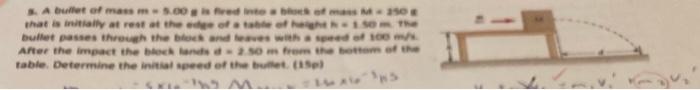 S A Bullet Of Mass M The 5 00 G Is Fired Into A Block Of Mass M 250g That Is Initially At Rest At The Edge Of A Table O 1
