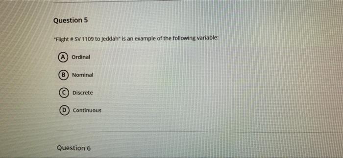 Question 5 Flight Sv 1109 To Jeddah Is An Example Of The Following Variable Ordinal B Nominal Discrete Continuous Q 1