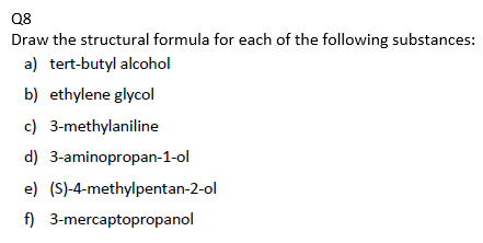 Q8 Draw The Structural Formula For Each Of The Following Substances A Tert Butyl Alcohol B Ethylene Glycol C 3 Methy 1