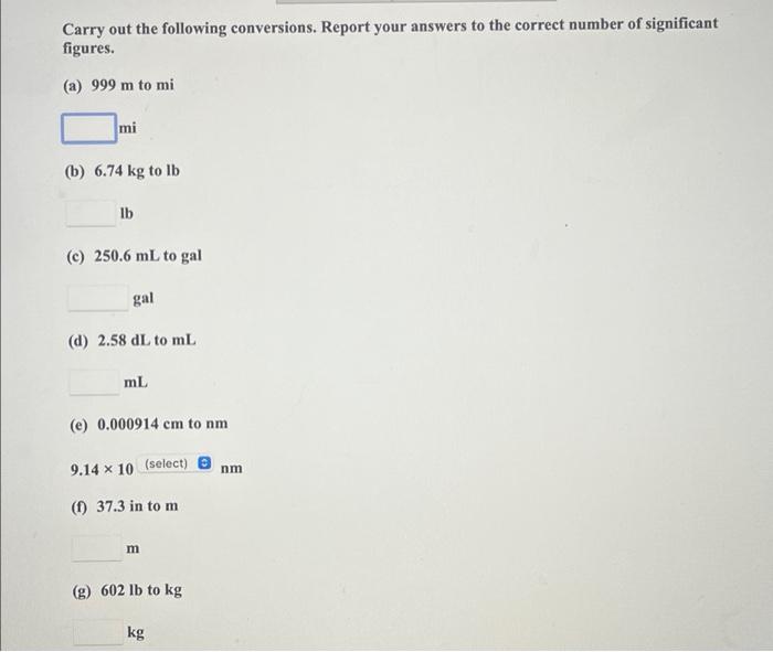 Carry Out The Following Conversions Report Your Answers To The Correct Number Of Significant Figures A 999 M To Mi M 1
