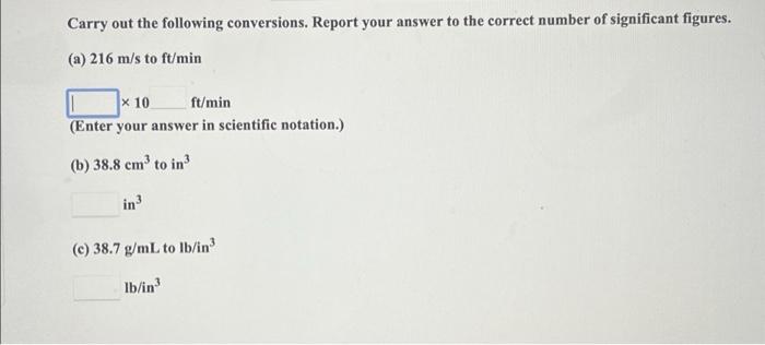 Carry Out The Following Conversions Report Your Answer To The Correct Number Of Significant Figures A 216 M S To Ft 1