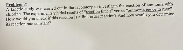 Problem 2 A Kinetic Study Was Carried Out In The Laboratory To Investigate The Reaction Of Ammonia With Chlorine The E 1