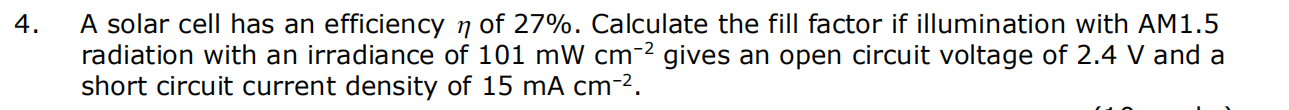 4 A Solar Cell Has An Efficiency N Of 27 Calculate The Fill Factor If Illumination With Am1 5 Radiation With An Irrad 1