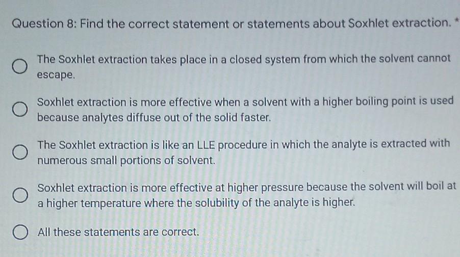 Question 8 Find The Correct Statement Or Statements About Soxhlet Extraction The Soxhlet Extraction Takes Place In A 1