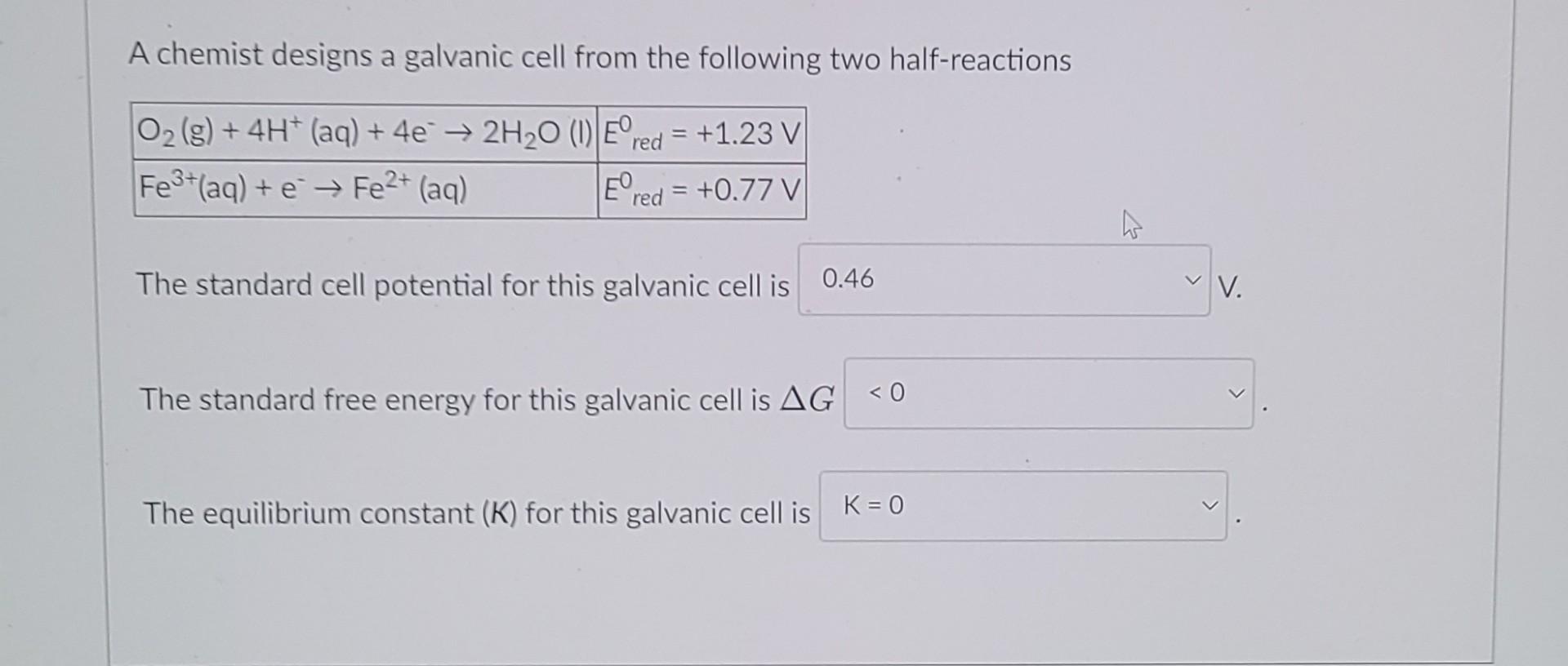 A Chemist Designs A Galvanic Cell From The Following Two Half Reactions O G 4h Aq 4e 2h O 1 Ered 1 23 V 1