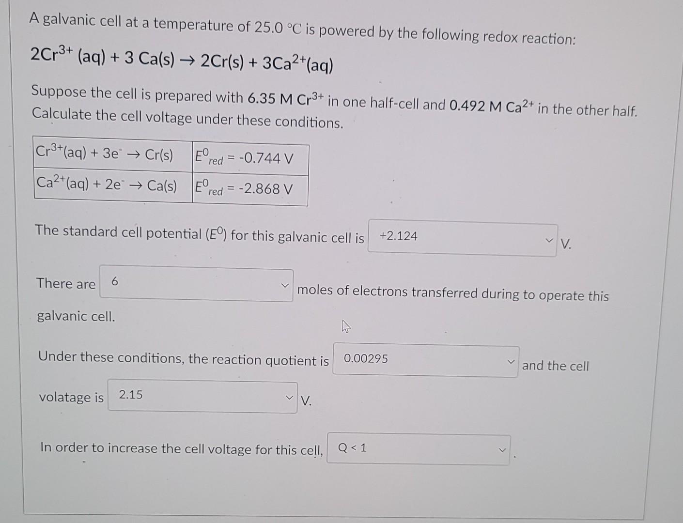 A Galvanic Cell At A Temperature Of 25 0 C Is Powered By The Following Redox Reaction 2cr Aq 3 Ca S 2cr S 1
