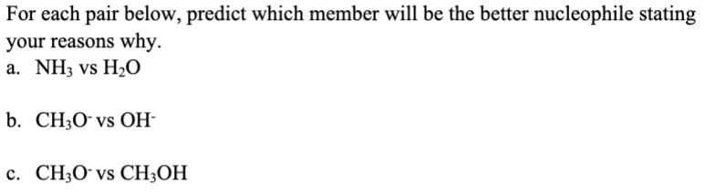 For Each Pair Below Predict Which Member Will Be The Better Nucleophile Stating Your Reasons Why A Nh3 Vs H O B Ch3o 1