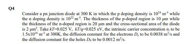 Q4 Consider A Pn Junction Diode At 300 K In Which The P Doping Density Is 1024 M While The N Doping Density Is 1022 M 1