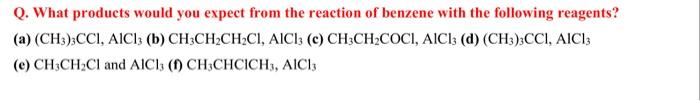 Q What Products Would You Expect From The Reaction Of Benzene With The Following Reagents A Ch3 3cci Aic13 B Ch3 2