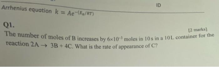 Id Arrhenius Equation K Ae Ea Rt Q1 2 Marks The Number Of Moles Of B Increases By 6x10 3 Moles In 10s In A 10l Co 1