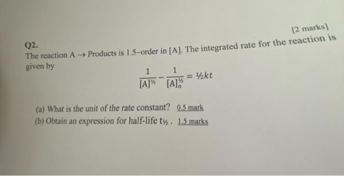 2 Marks Q2 The Reaction A Products Is 1 5 Order In A The Integrated Rate For The Reaction Is Given By 1 1 Kt 1