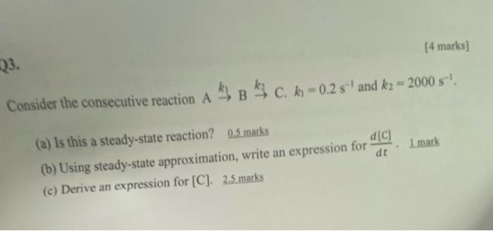 Q3 Consider The Consecutive Reaction A 4 Marks B C K 0 2 S And K 2000 S A Is This A Steady State Reaction 0 1
